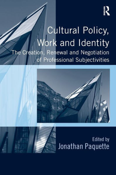 Cultural Policy, Work and Identity: The Creation, Renewal Negotiation of Professional Subjectivities