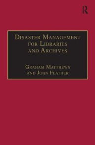 Title: Disaster Management for Libraries and Archives, Author: John Feather