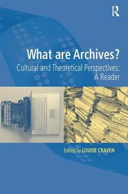 What are Archives?: Cultural and Theoretical Perspectives: a reader