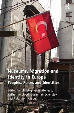 Museums, Migration and Identity Europe: Peoples, Places Identities