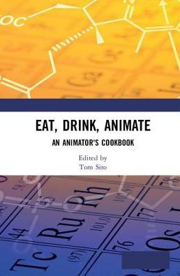 Eat, Drink, Animate: An Animators Cookbook / Edition 1