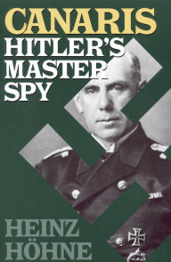 Title: Canaris: Hitler's Master Spy, Author: Heinz Hohne