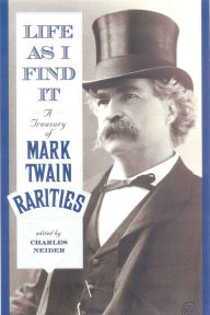 Title: Life As I Find It: A Treasury of Mark Twain Rarities, Author: Charles Neider