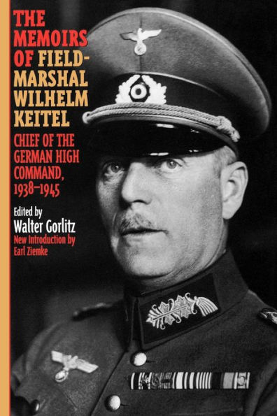 the Memoirs of Field-Marshal Wilhelm Keitel: Chief German High Command, 1938-1945