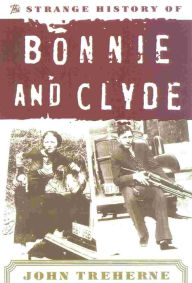 Title: The Strange History of Bonnie and Clyde, Author: John Treherne