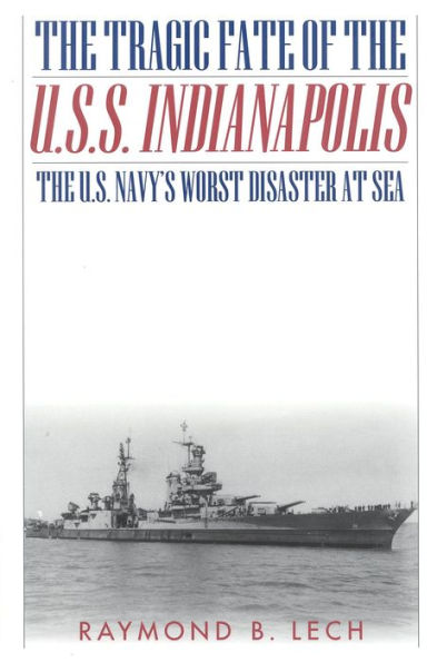 The Tragic Fate of U.S.S. Indianapolis: U.S. Navy's Worst Disaster at Sea