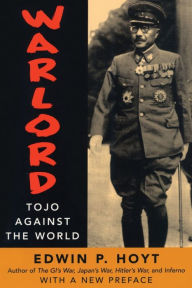 Title: Warlord: Tojo Against the World / Edition 1, Author: Edwin P. Hoyt
