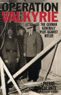 Operation Valkyrie: The German Generals' Plot Against Hitler