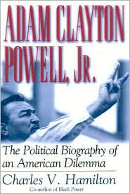 Title: Adam Clayton Powell, Jr.: The Political Biography of an American Dilemma / Edition 1, Author: Charles V. Hamilton