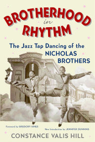 Title: Brotherhood In Rhythm: The Jazz Tap Dancing of the Nicholas Brothers, Author: Constance Valis Hill