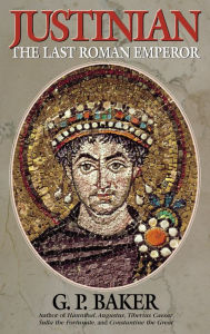 Title: Justinian: The Last Roman Emporer, Author: G. P. Baker