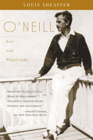 Title: O'Neill: Son and Playwright, Author: Louis Scheaffer