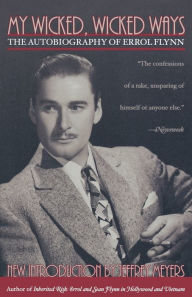 Title: My Wicked, Wicked Ways: The Autobiography of Errol Flynn, Author: Errol Flynn