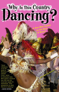 Title: Why is This Country Dancing?: A One-Man Samba to the Beat of Brazil, Author: John Kirch