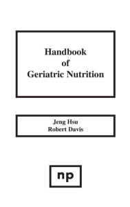 Title: Handbook of Geriatric Nutrition, Author: Jeng Hsu