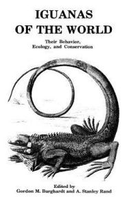 Title: Iguanas of the World: Their Behavior, Ecology and Conservation, Author: Gordon M. Burghardt