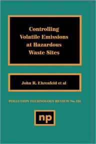 Title: Controlling Volatile Emissions at Hazardous Waste Sites, Author: John R. Ehrenfeld