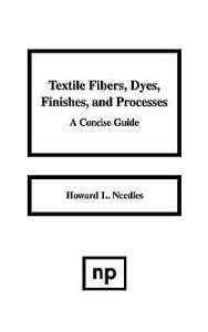Title: Textile Fibers, Dyes, Finishes and Processes: A Concise Guide, Author: Howard L. Needles