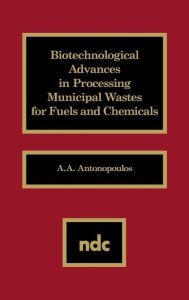 Title: Biotechnological Advances in Processing Municipal Wastes for Fuels and Chemicals, Author: A. A. Antonopoulos