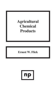 Title: Agricultural Chemical Products, Author: Ernest W. Flick