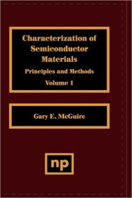 Title: Characterization of Semiconductor Materials, Volume 1: Principles and Methods, Author: Gary F. McGuire
