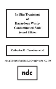 Title: In Situ Treatment of Hazardous Waste Contaminated Soils / Edition 2, Author: Catherine D. Chambers