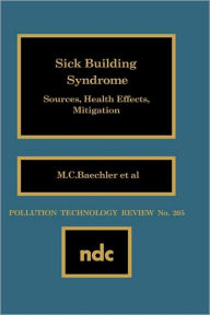 Title: Sick Building Syndrome: Sources, Health Effects, Mitigation, Author: M. C. Baechler