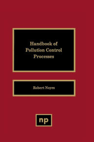 Title: Handbook of Pollution Control Processes, Author: Robert Noyes
