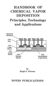 Title: Handbook of Chemical Vapor Deposition: Principles, Technology and Applications, Author: Hugh O. Pierson
