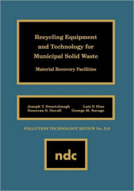 Title: Recycling Equipment and Technology for Municipal Solid Waste: Material Recovery Facilities, Author: Joseph T. Swartzbaugh