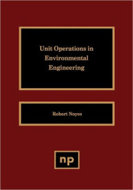 Title: Unit Operations in Environmental Engineering, Author: Robert Noyes