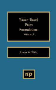 Title: Water-Based Paint Formulations, Vol. 3, Author: Ernest W. Flick