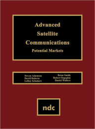 Title: Advanced Satellite Communications: Potential Markets, Author: Steven Adamson