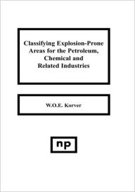 Title: Classifying Explosion Prone Areas for the Petroleum, Chemical and Related Industries, Author: W.O.E. Korver