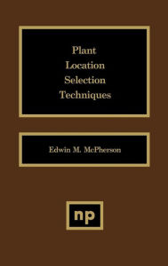 Title: Plant Location Selection Techniques, Author: Edwin M. McPherson