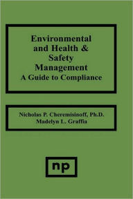 Title: Environmental and Health and Safety Management: A Guide to Compliance, Author: Nicholas P. Cheremisinoff