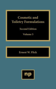 Title: Cosmetic and Toiletry Formulations, Vol. 5 / Edition 2, Author: Ernest W. Flick
