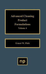Title: Advanced Cleaning Product Formulations, Vol. 4 / Edition 1, Author: Ernest W. Flick