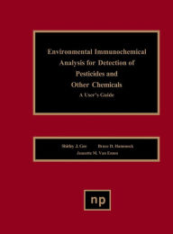 Title: Environmental Immunochemical Analysis Detection of Pesticides and Other Chemicals: A User's Guide, Author: Shirley J. Gee