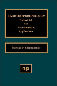 Title: Electrotechnology: Industrial and Environmental Applications, Author: Nicholas P. Cheremisinoff