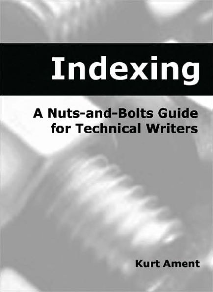 Indexing: A Nuts-and-Bolts Guide for Technical Writers