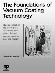 Title: The Foundations of Vacuum Coating Technology, Author: Donald M. Mattox