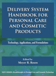 Title: Delivery System Handbook for Personal Care and Cosmetic Products: Technology, Applications and Formulations, Author: Meyer Rosen
