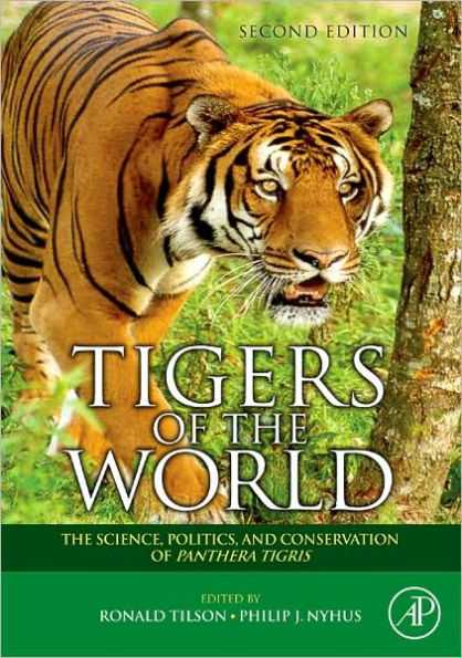 Tigers of the World: The Science, Politics and Conservation of Panthera tigris / Edition 2