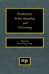 Title: Fluidization, Solids Handling, and Processing: Industrial Applications, Author: Wen-Ching Yang