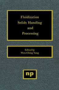 Title: Fluidization, Solids Handling, and Processing: Industrial Applications, Author: Wen-Ching Yang