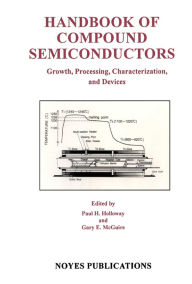 Title: Handbook of Compound Semiconductors: Growth, Processing, Characterization, and Devices, Author: Paul H. Holloway