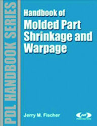 Title: Handbook of Molded Part Shrinkage and Warpage, Author: Jerry Fischer
