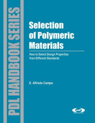 Title: Selection of Polymeric Materials: How to Select Design Properties from Different Standards, Author: E. Alfredo Campo