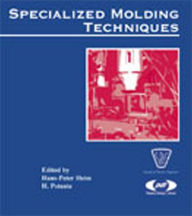 Title: Specialized Molding Techniques: Application, Design, Materials and Processing, Author: Hans-Peter Heim